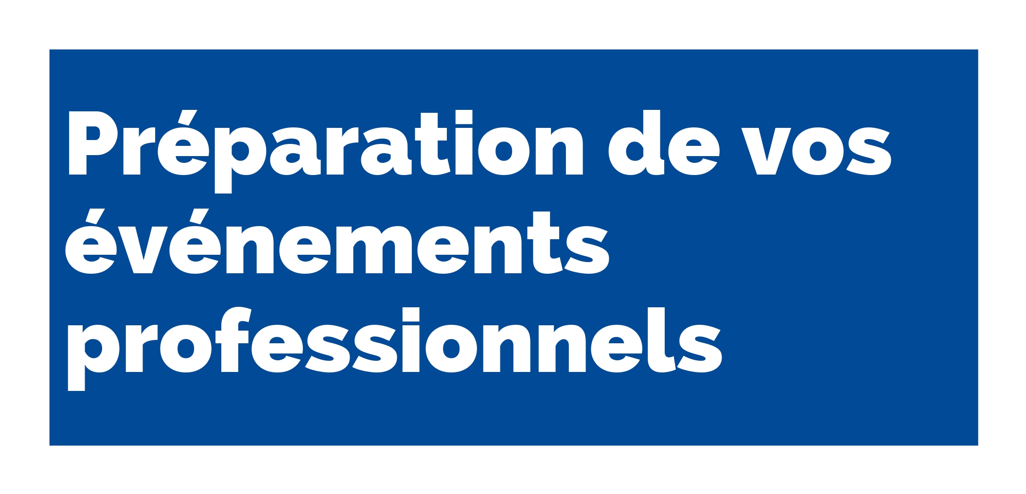 Préparation de vos événements professionnels